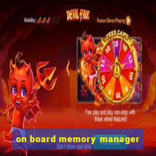 on board memory manager